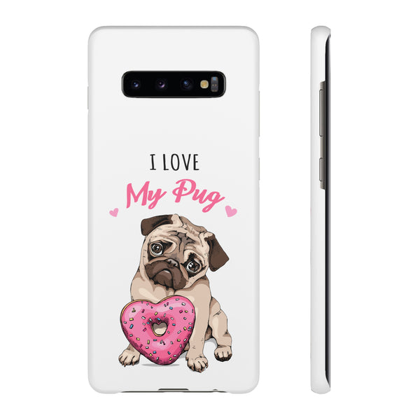 Pug Phone Case | I Love My Pug Phone Case | Pug iPhone & Samsung Galaxy Snap Cases