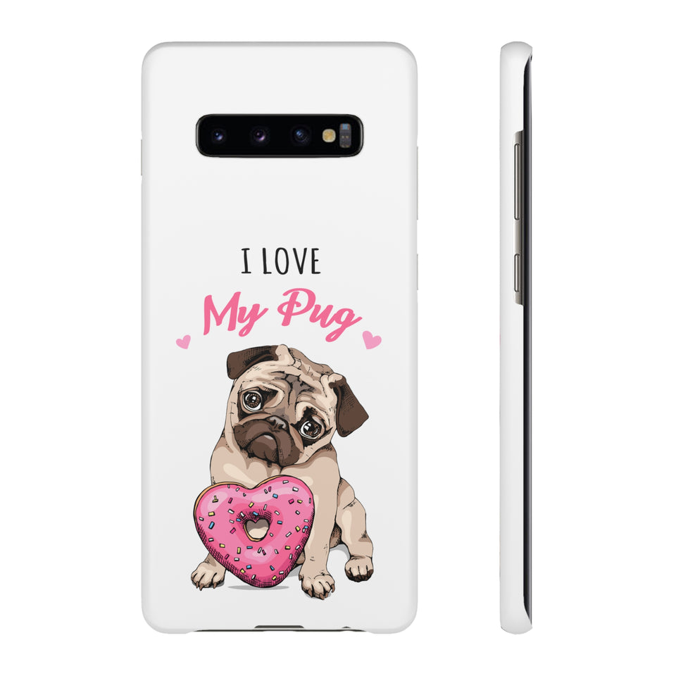 Pug Phone Case | I Love My Pug Phone Case | Pug iPhone & Samsung Galaxy Snap Cases