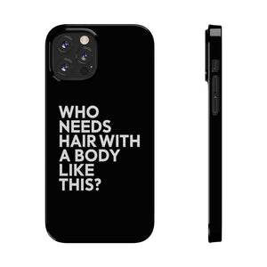 Premium Who Needs Hair With A Body Like This iPhone Case | Funny Bald Gifts Slim Phone Cases Premium Who Needs Hair With A Body Like This iPhone Case | Funny Bald Gifts Slim Phone Cases