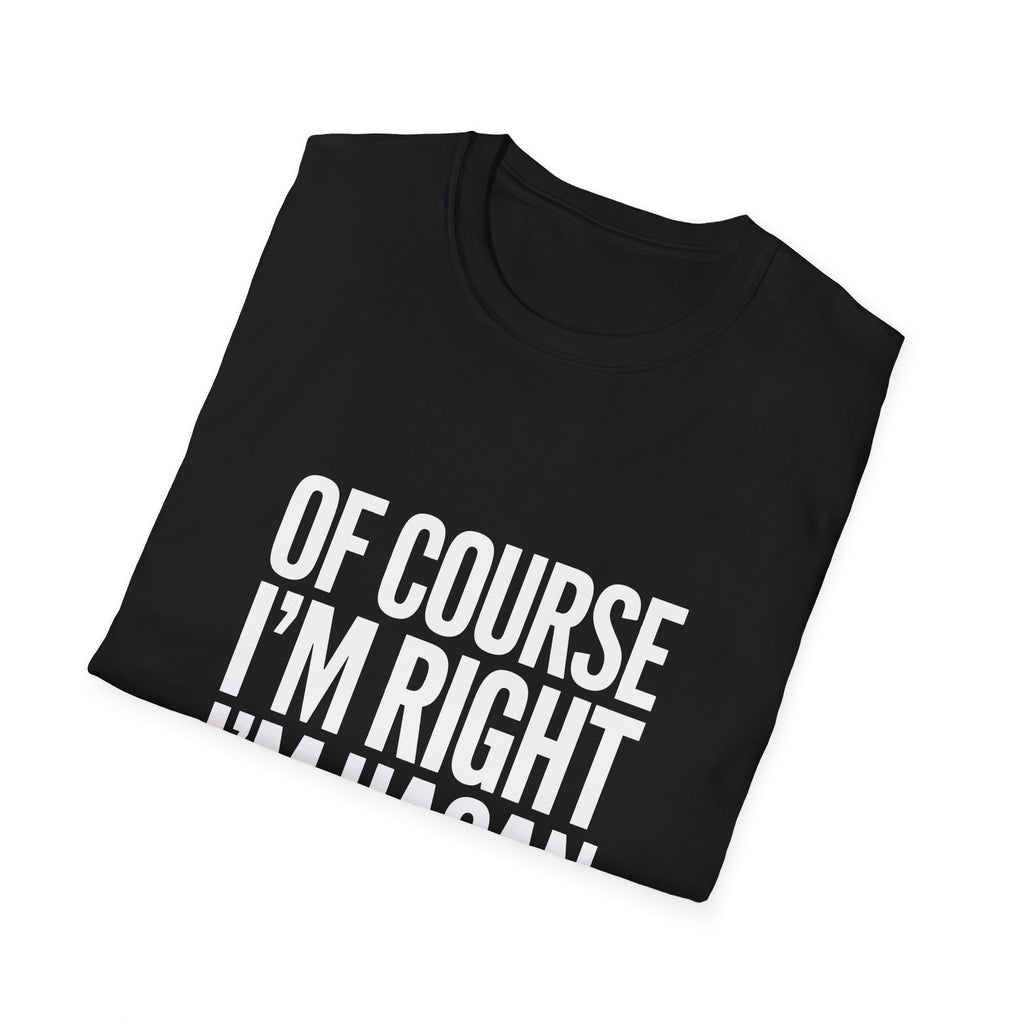 Funny Unisex T-Shirt - Of Course I'm Right I'm Hasan Shirt