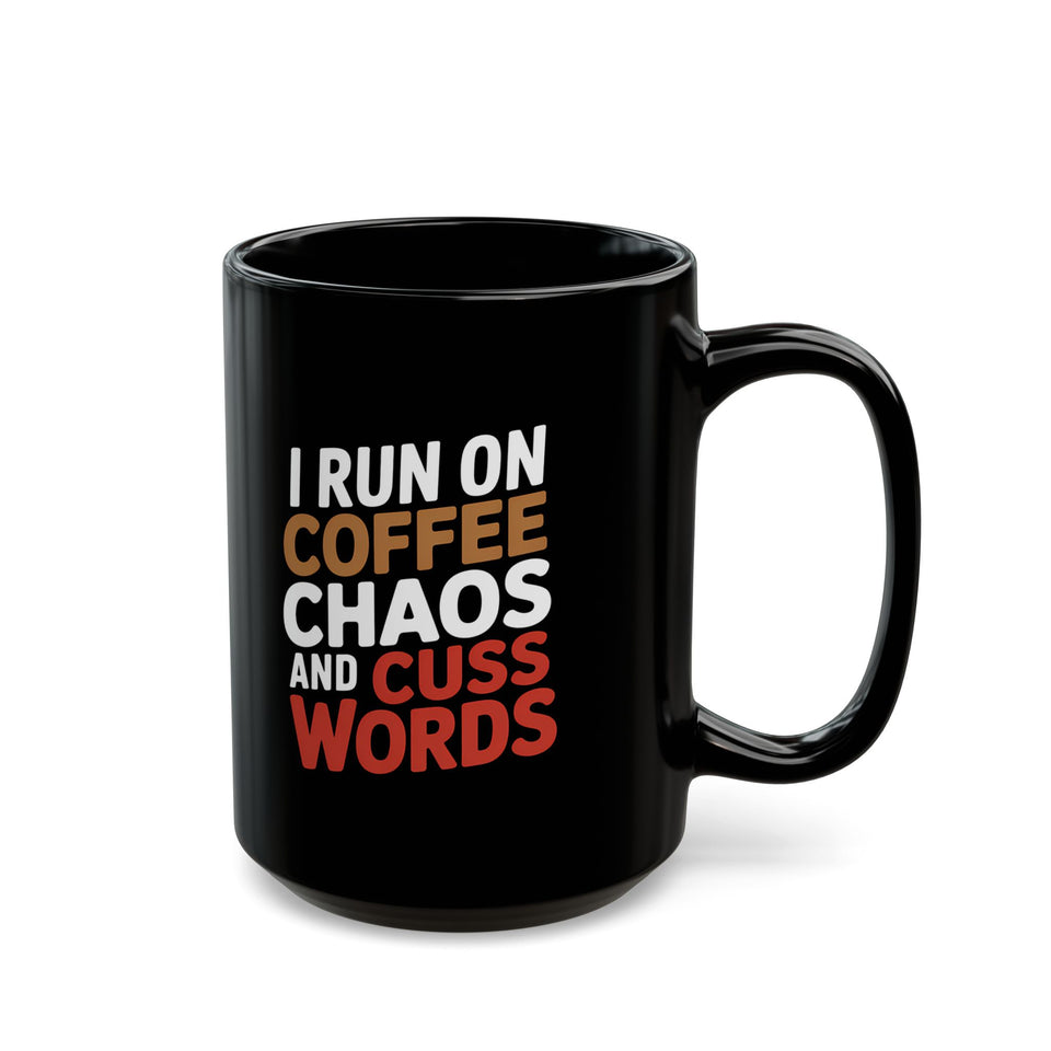 Coffee Mug - I Run On Coffee, Chaos, And Cuss Words Coffee - Black