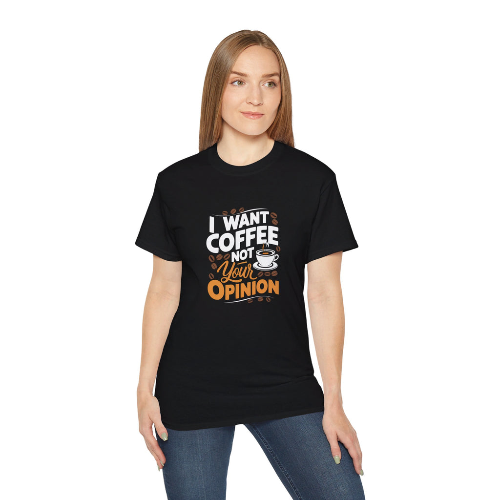 I Want Coffee Not Your Opinion Coffee Shirt | Coffee Lover Gifts | Coffee Merchandise | Coffee Lover Unisex T-Shirt