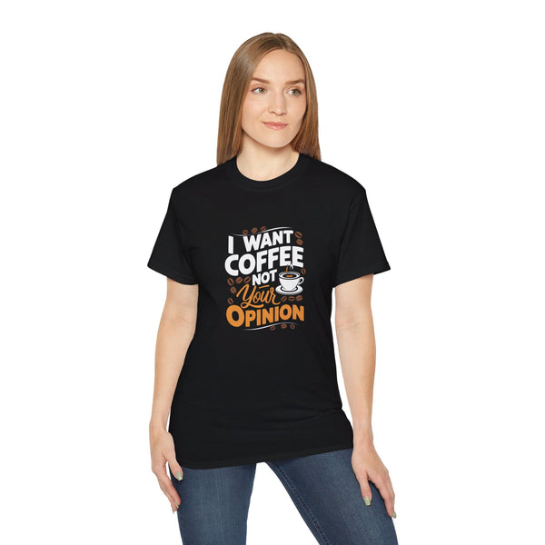 I Want Coffee Not Your Opinion Coffee Shirt | Coffee Lover Gifts | Coffee Merchandise | Coffee Lover Unisex T-Shirt