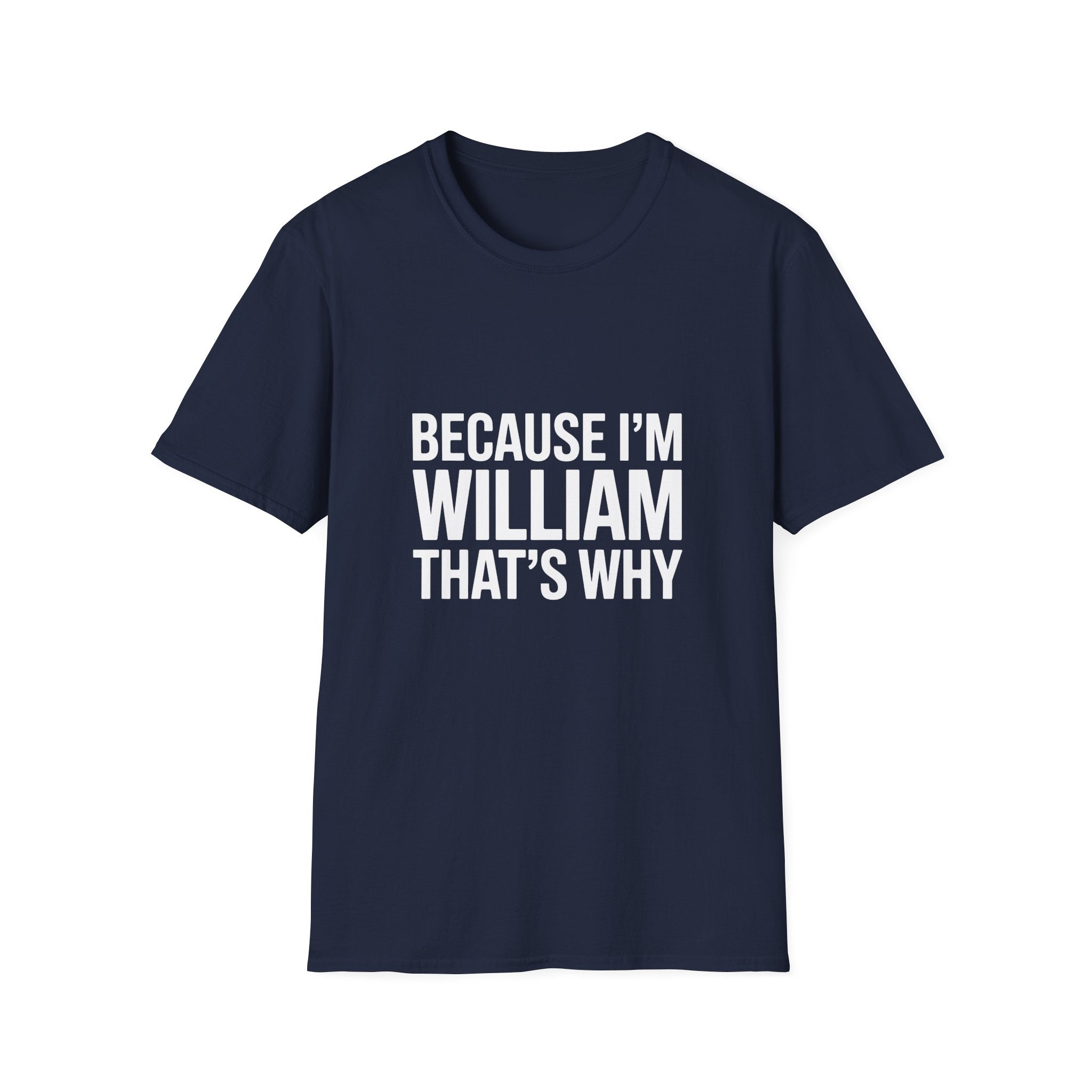 Because I'm William That's Why Unisex T-Shirt