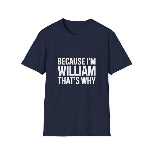 Because I'm William That's Why Unisex T-Shirt