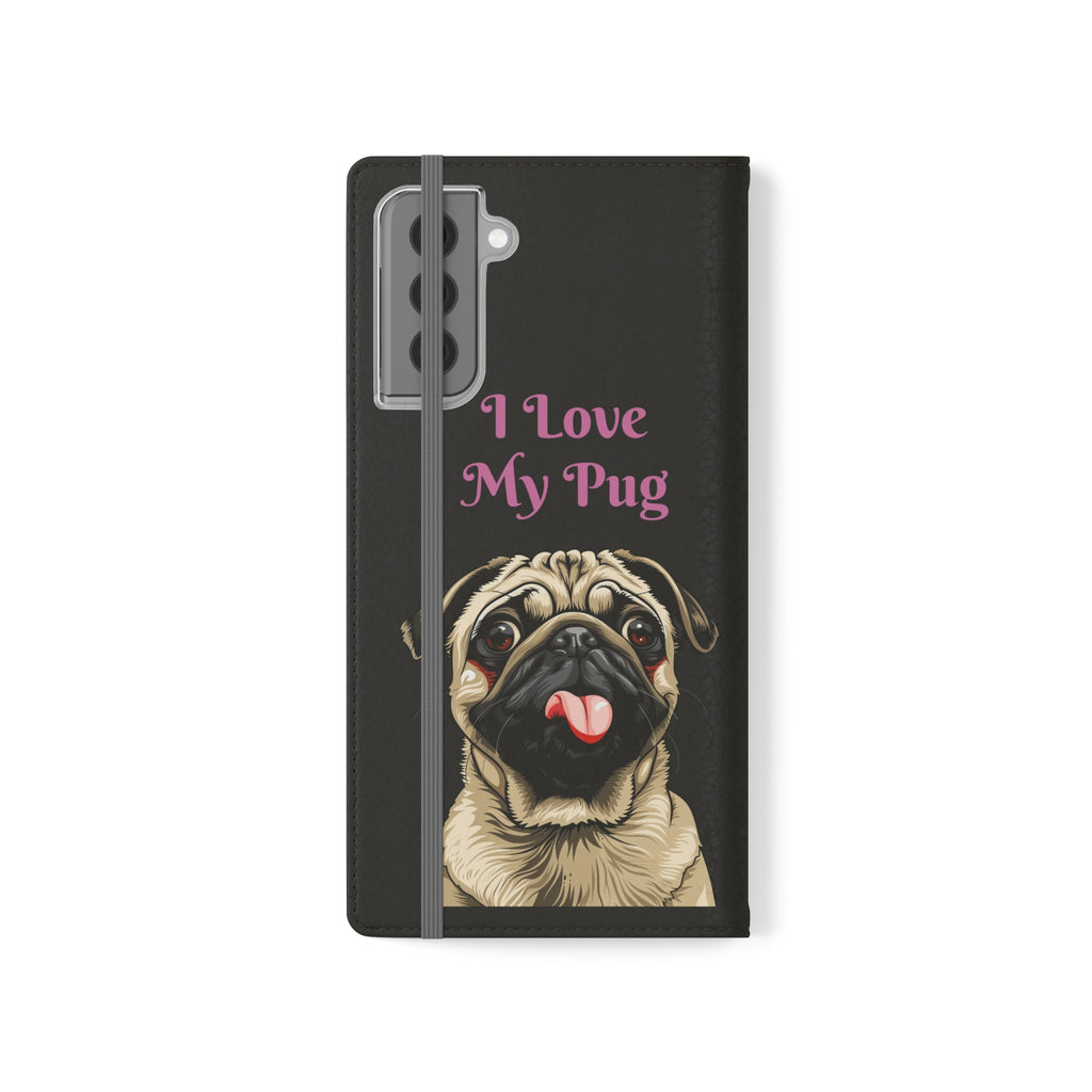 Pug Phone Case | I Love My Pug Wallet Phone Case | IPhone & Samsung Galaxy Pug Flip Cases