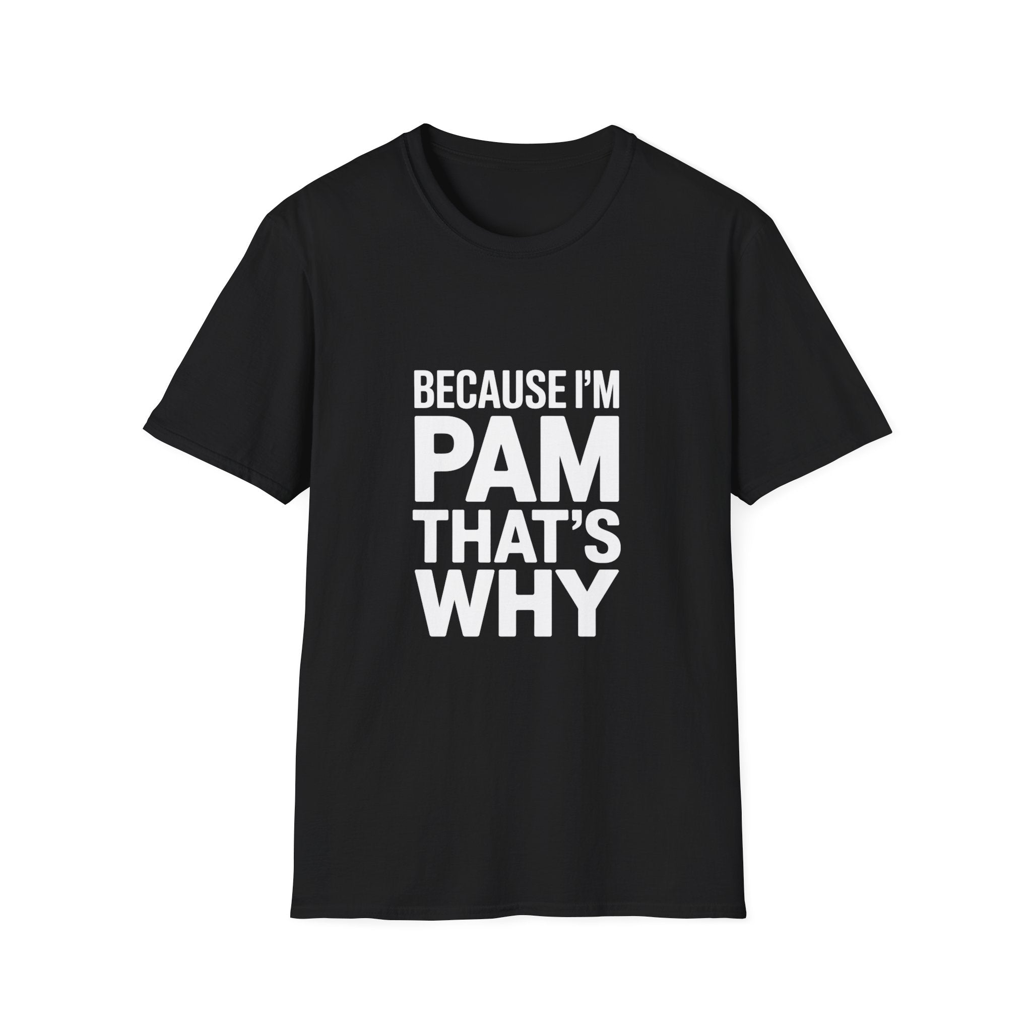 Because I'm Pam That's Why T-Shirt
