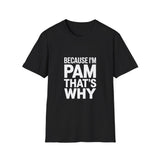 Because I'm Pam That's Why T-Shirt Because I'm Pam That's Why T-Shirt