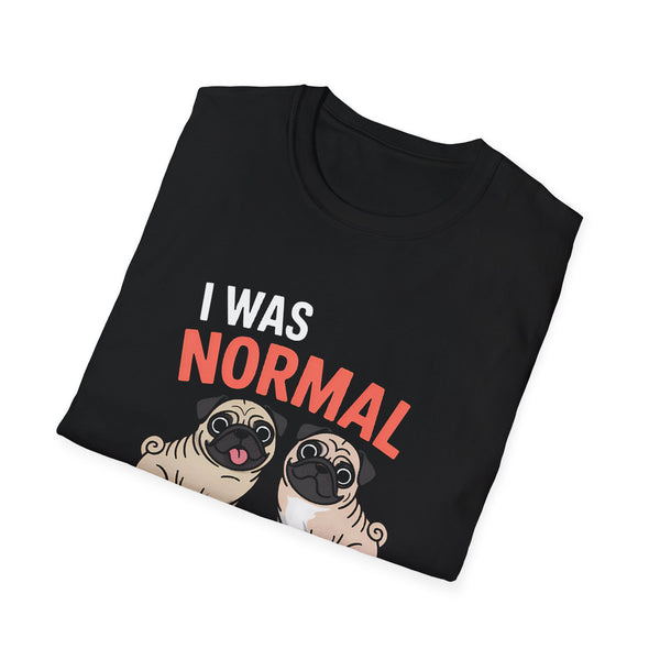 Funny Pug Unisex T-Shirt - I Was Normal Two Pugs Ago