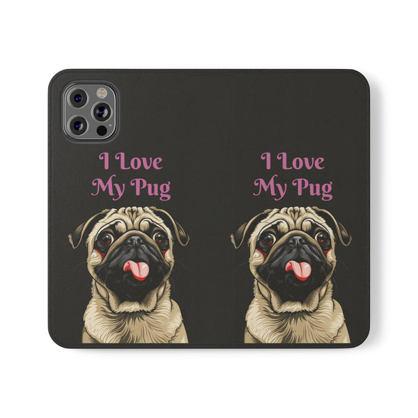 Pug Phone Case | I Love My Pug Wallet Phone Case | IPhone & Samsung Galaxy Pug Flip Cases