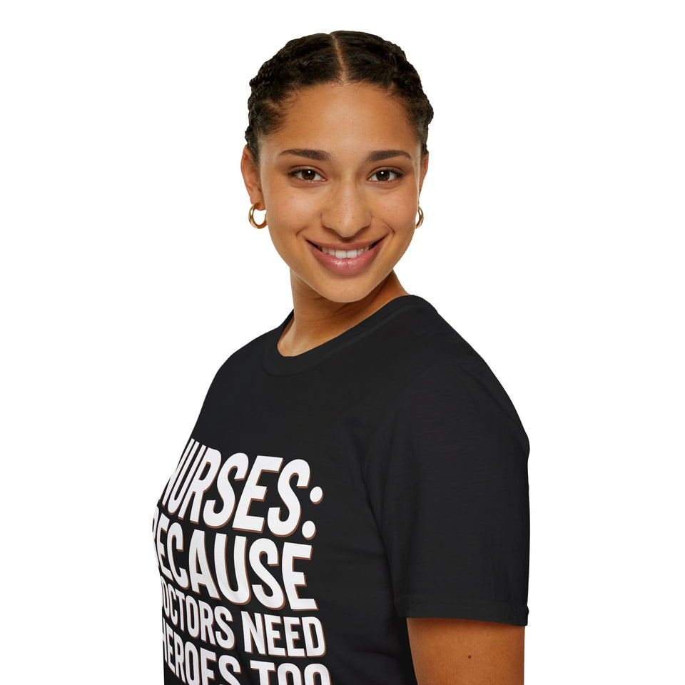 Registered Nurse - Nurses Because Doctors Need Heroes Too Nurse Unisex T-Shirt