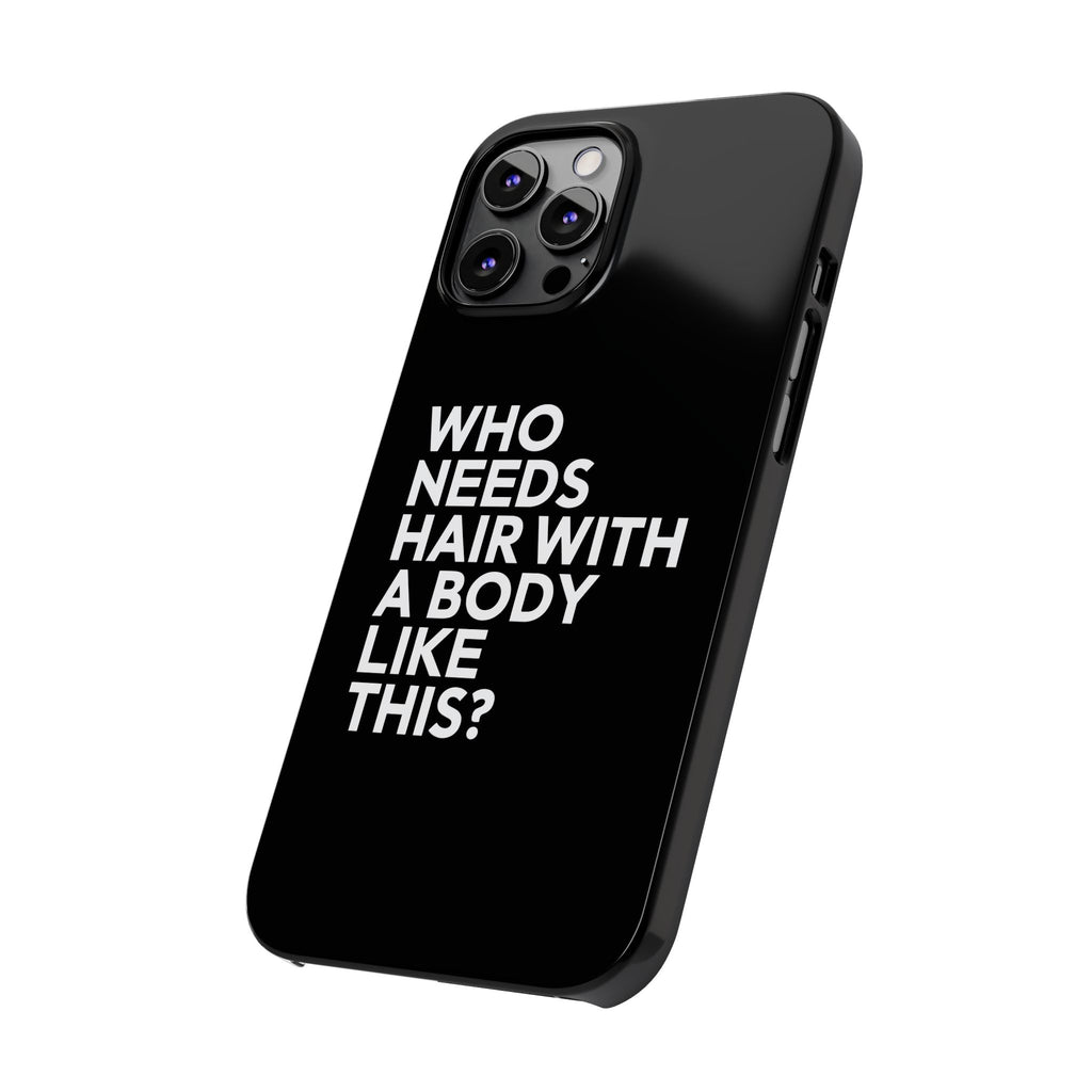 Premium Who Needs Hair With A Body Like This iPhone Case | Funny Bald Gifts Slim Phone Cases