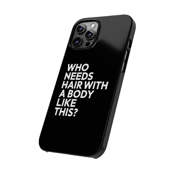 Premium Who Needs Hair With A Body Like This iPhone Case | Funny Bald Gifts Slim Phone Cases