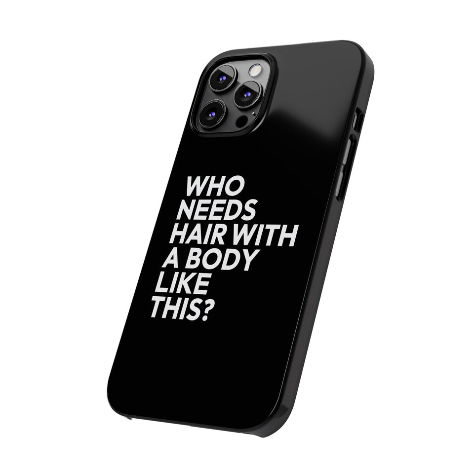 Premium Who Needs Hair With A Body Like This iPhone Case | Funny Bald Gifts Slim Phone Cases