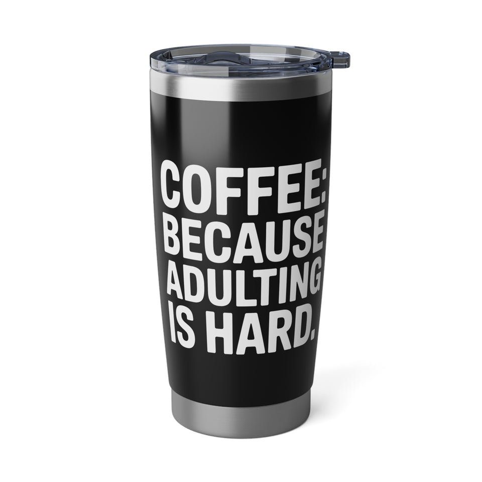 Coffee Lover Tumbler - Coffee Because Adulting Is Hard Coffee Mug