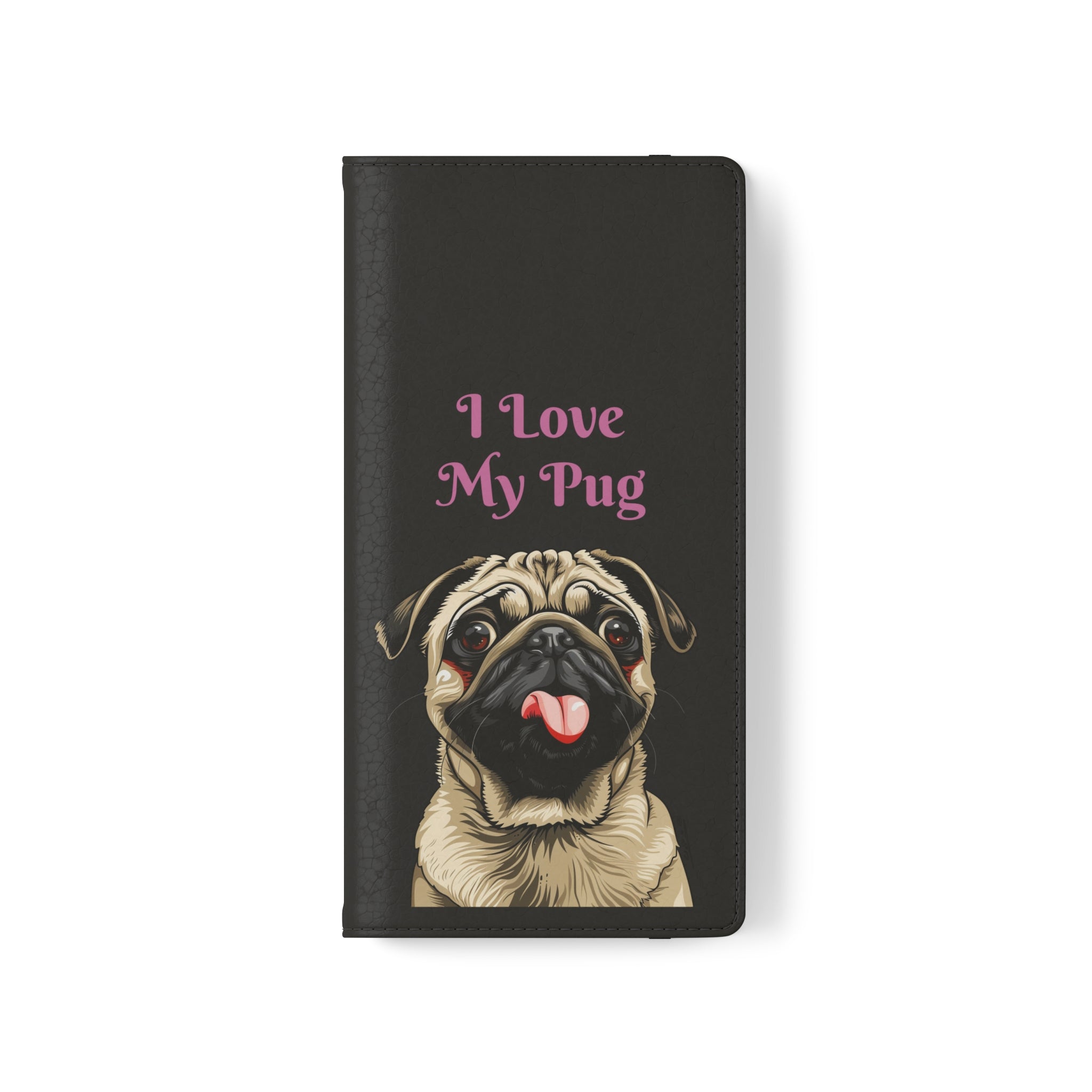 Pug Phone Case | I Love My Pug Wallet Phone Case | IPhone & Samsung Galaxy Pug Flip Cases