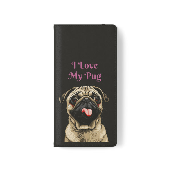 Pug Phone Case | I Love My Pug Wallet Phone Case | IPhone & Samsung Galaxy Pug Flip Cases