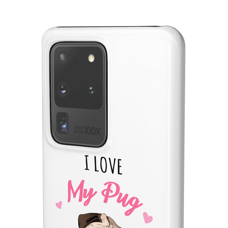 Pug Phone Case | I Love My Pug Phone Case | Pug iPhone & Samsung Galaxy Snap Cases