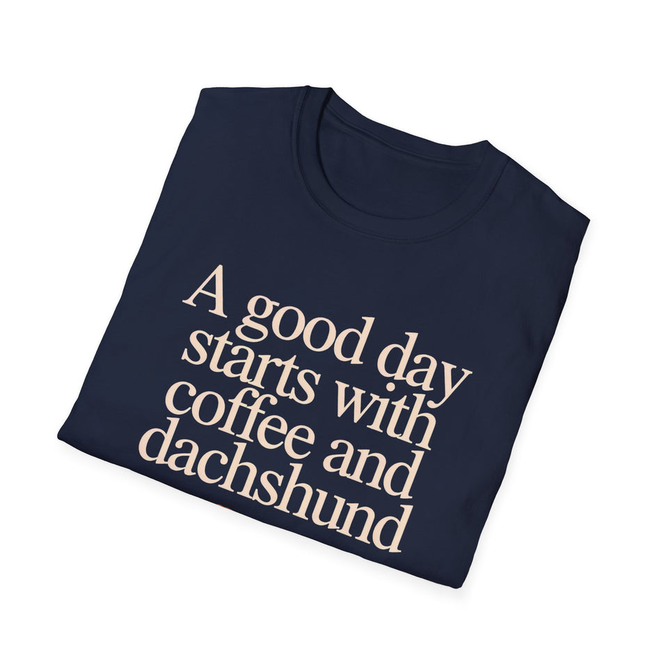 Dachshund Coffee T-Shirt — "A Good Day Starts With Coffee And A Dachshund" Unisec Shirt