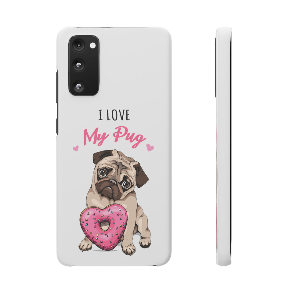 Pug Phone Case | I Love My Pug Phone Case | Pug iPhone & Samsung Galaxy Snap Cases