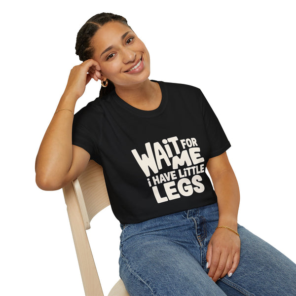 Wait For Me I Have Little Legs T-Shirt — Cute Humor Tee