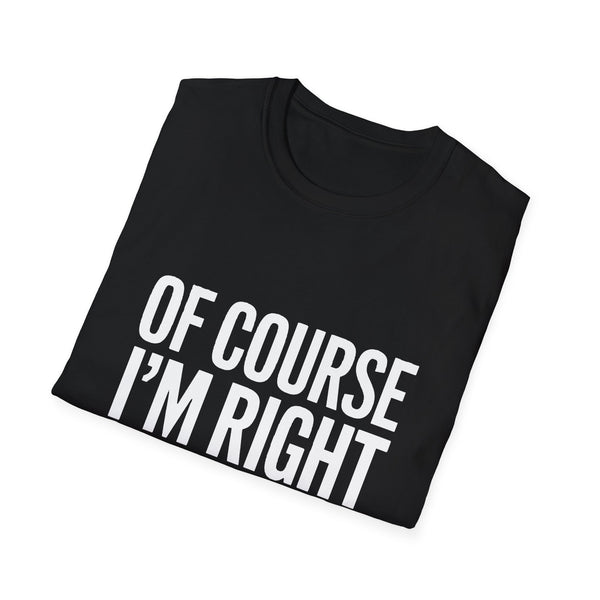 Unisex T-Shirt Of Course I'm Right I'm Rae Shirt