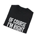 Unisex T-Shirt Of Course I'm Right I'm Rae Shirt Unisex T-Shirt Of Course I'm Right I'm Rae Shirt