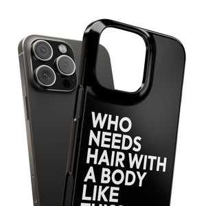 Premium Who Needs Hair With A Body Like This iPhone Case | Funny Bald Gifts Slim Phone Cases Premium Who Needs Hair With A Body Like This iPhone Case | Funny Bald Gifts Slim Phone Cases