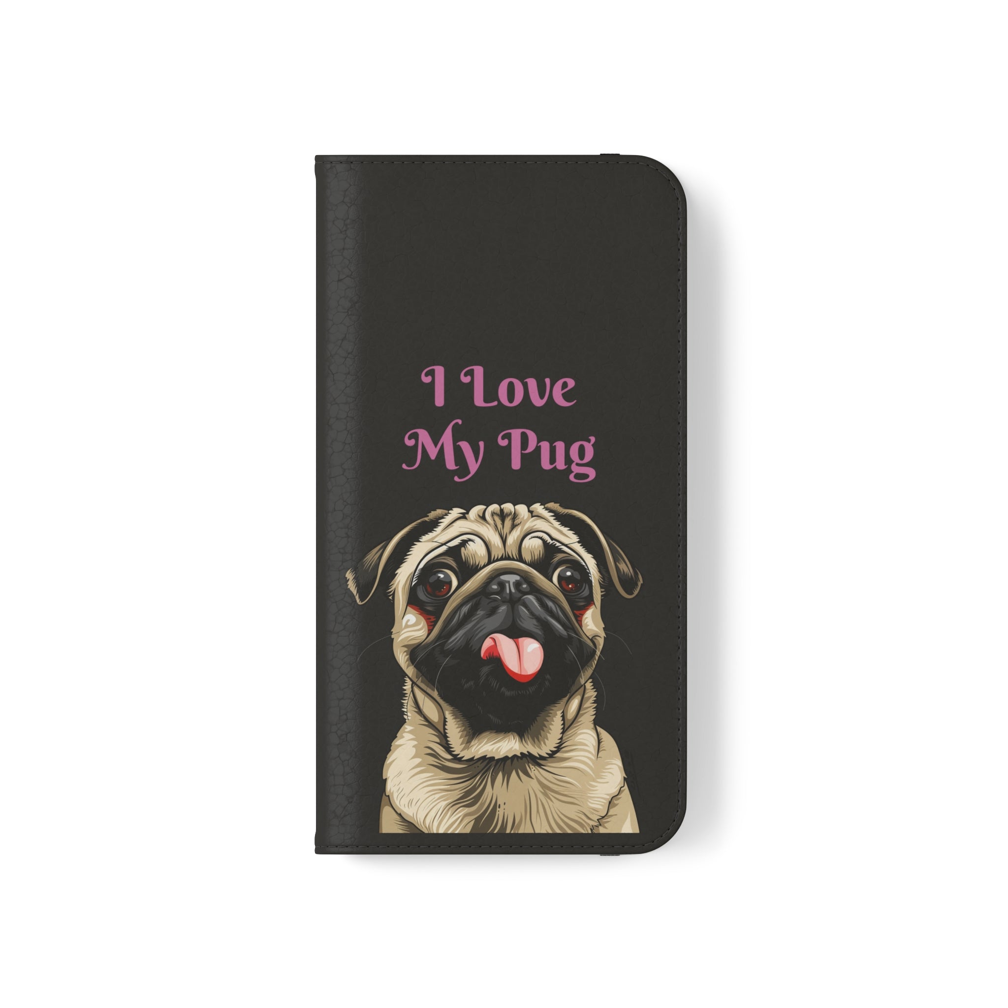 Pug Phone Case | I Love My Pug Wallet Phone Case | IPhone & Samsung Galaxy Pug Flip Cases