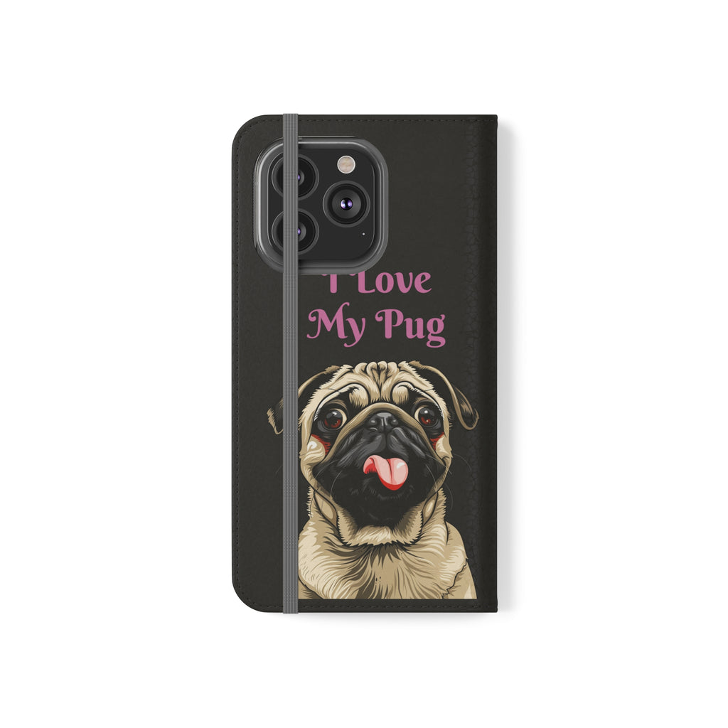 Pug Phone Case | I Love My Pug Wallet Phone Case | IPhone & Samsung Galaxy Pug Flip Cases