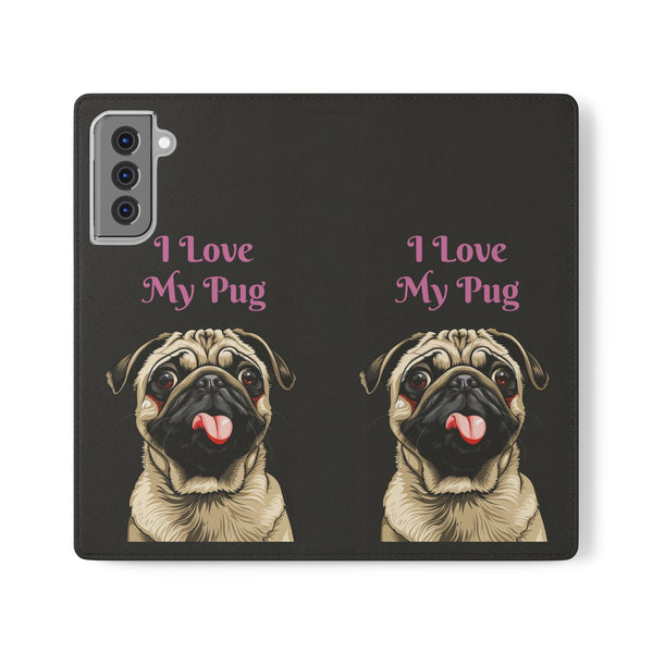 Pug Phone Case | I Love My Pug Wallet Phone Case | IPhone & Samsung Galaxy Pug Flip Cases