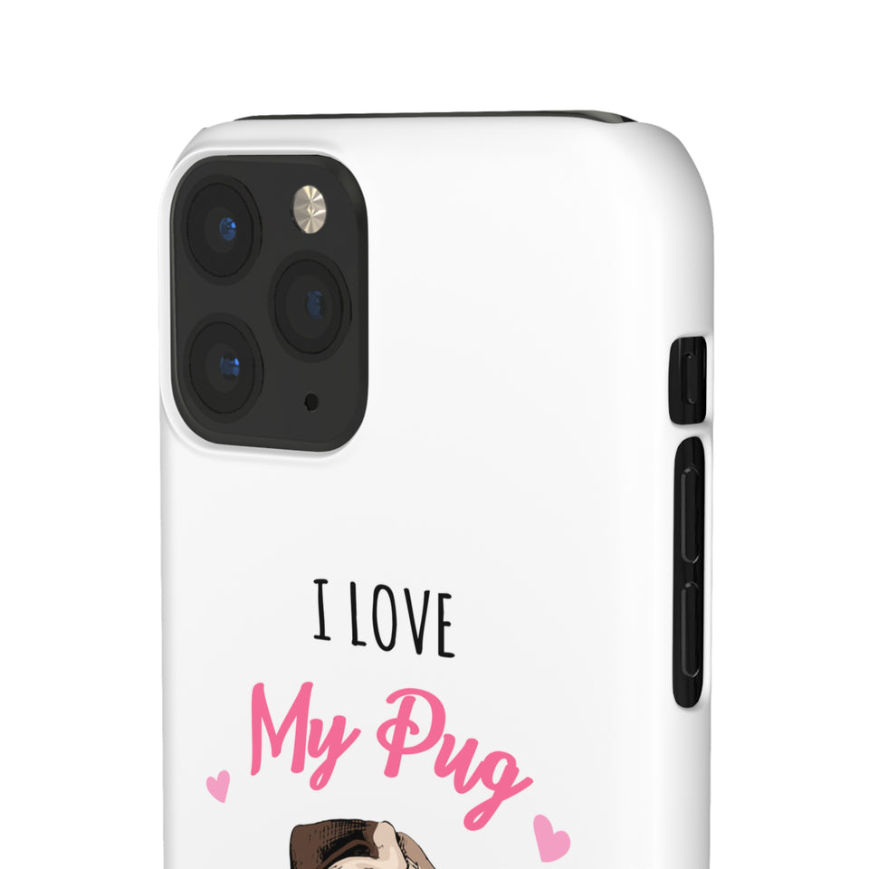Pug Phone Case | I Love My Pug Phone Case | Pug iPhone & Samsung Galaxy Snap Cases