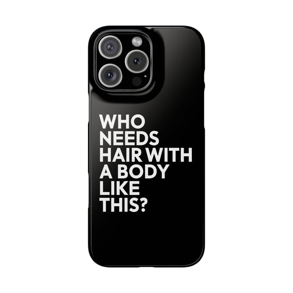 Premium Who Needs Hair With A Body Like This iPhone Case | Funny Bald Gifts Slim Phone Cases