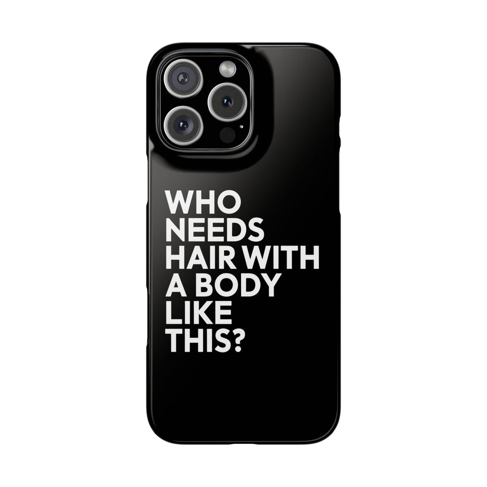 Premium Who Needs Hair With A Body Like This iPhone Case | Funny Bald Gifts Slim Phone Cases