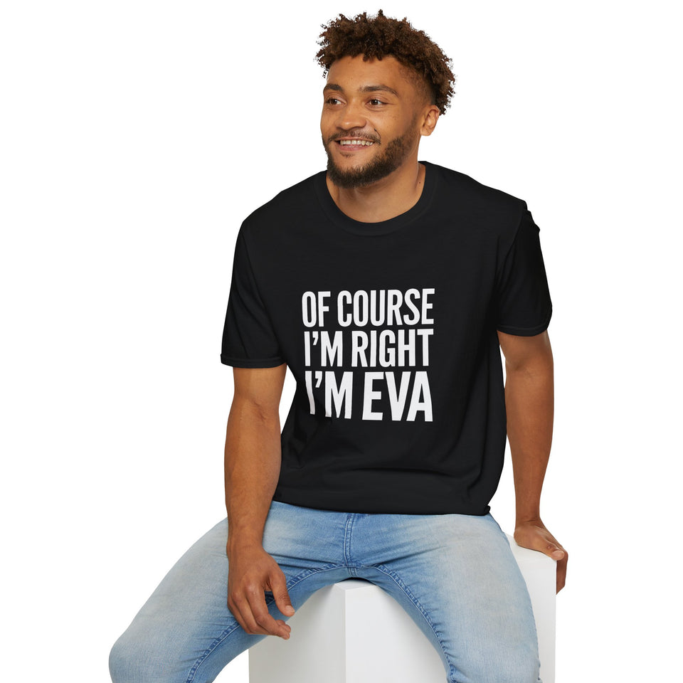 Funny Unisex T-Shirt - Of Course I'm Right I'm Eva Shirt