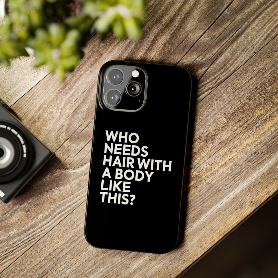 Premium Who Needs Hair With A Body Like This iPhone Case | Funny Bald Gifts Slim Phone Cases