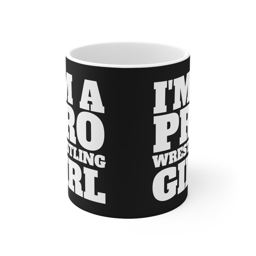 I'm A Pro Wrestling Girl Mug | Pro Wrestling Gift | Pro Wrestling Coffee Mug | Pro Wrestling Presents Mug 11oz
