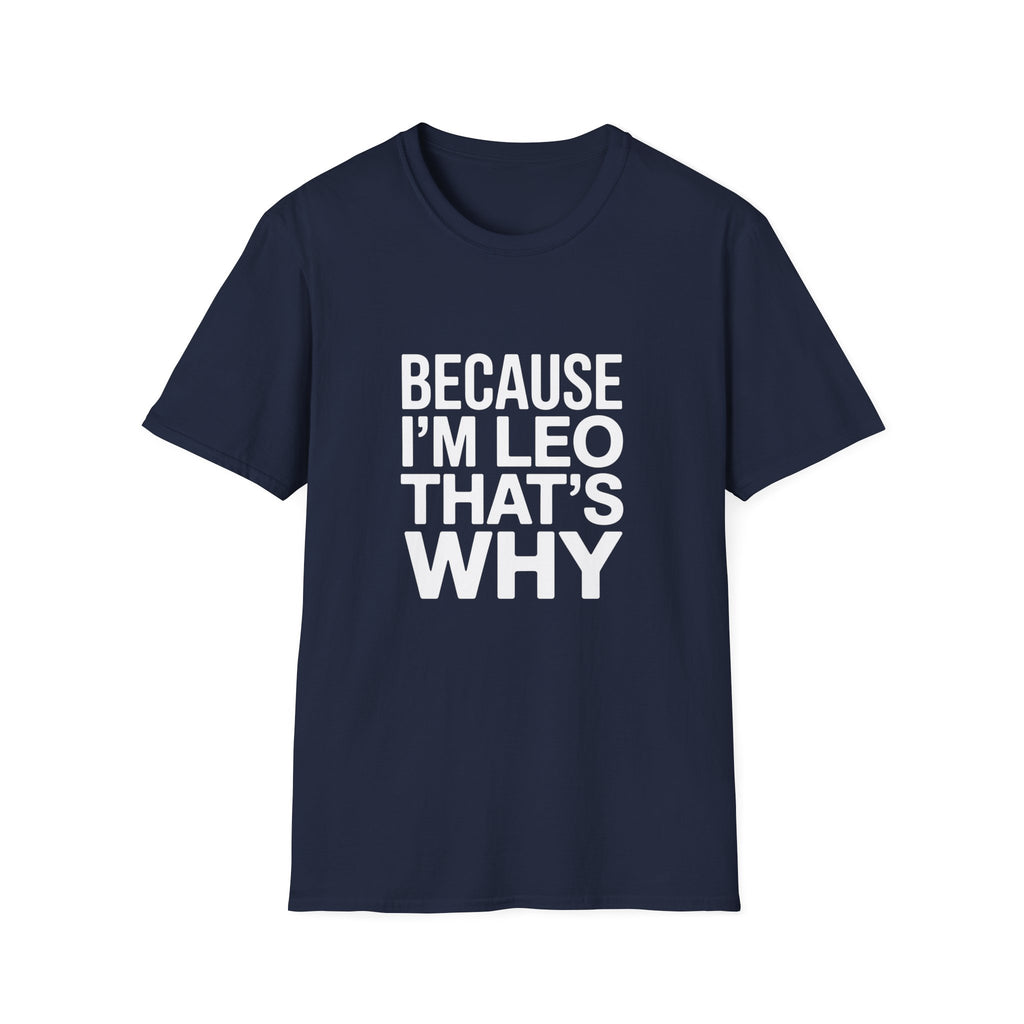 Because I'm  Leo That's Why Unisex T-Shirt