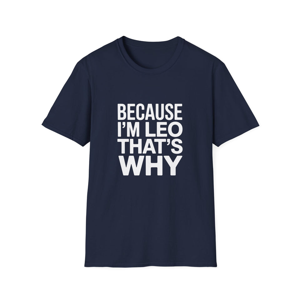 Because I'm  Leo That's Why Unisex T-Shirt