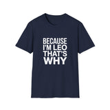 Because I'm  Leo That's Why Unisex T-Shirt Because I'm  Leo That's Why Unisex T-Shirt