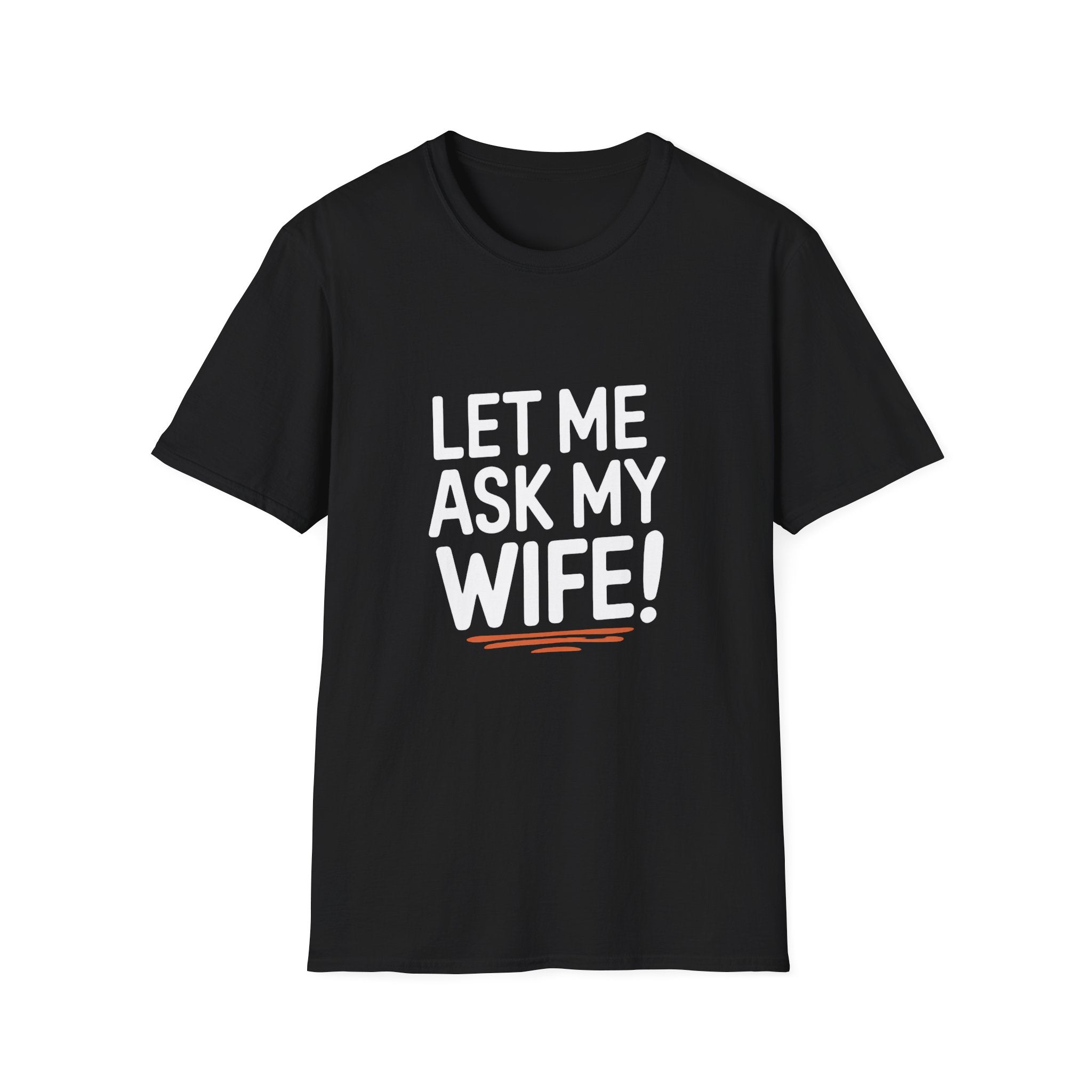"Let Me Ask My Wife" T-Shirt — Funny Sarcastic Husband/Wife Graphic Tee