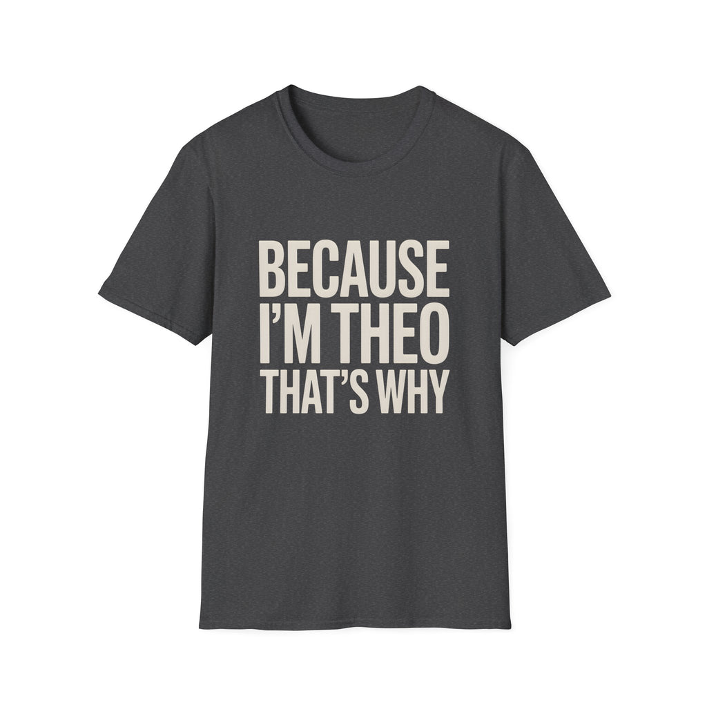Because I'm  Theo That's Why Unisex T-Shirt