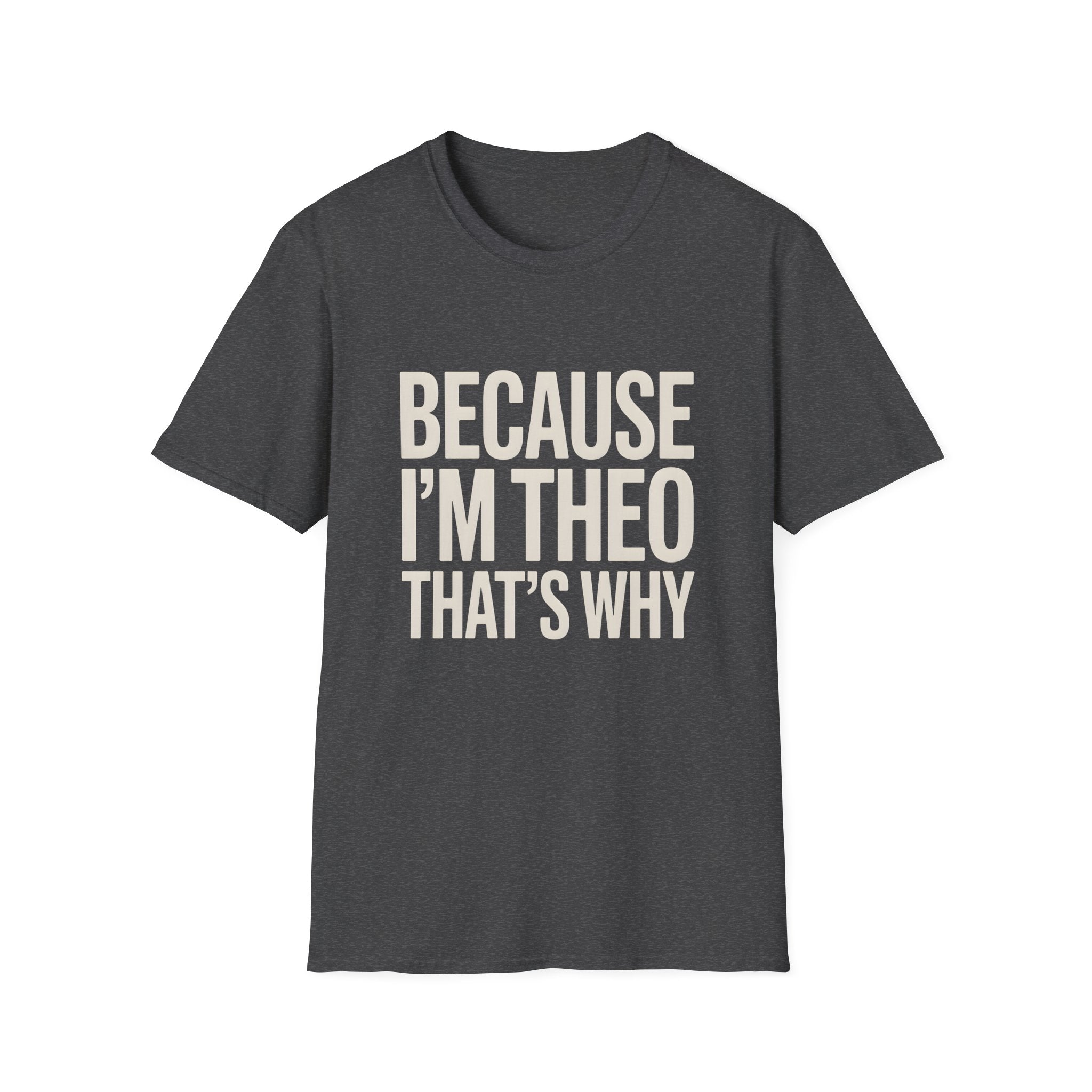 Because I'm  Theo That's Why Unisex T-Shirt