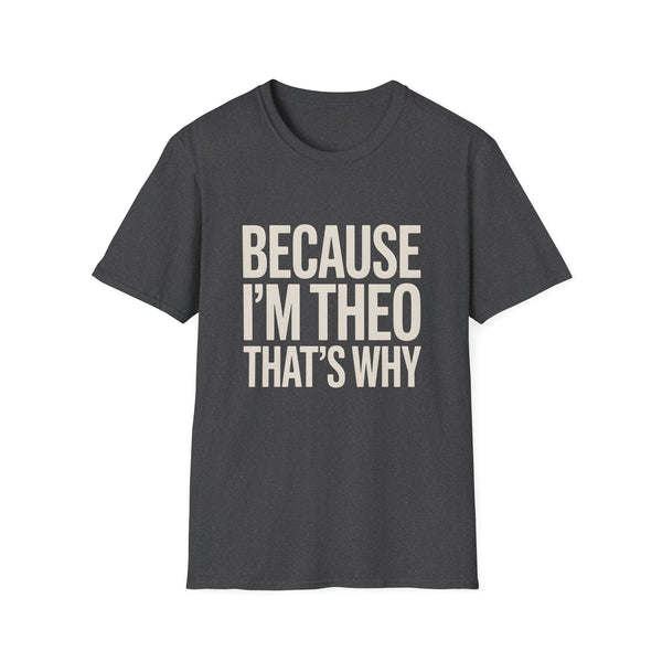 Because I'm  Theo That's Why Unisex T-Shirt