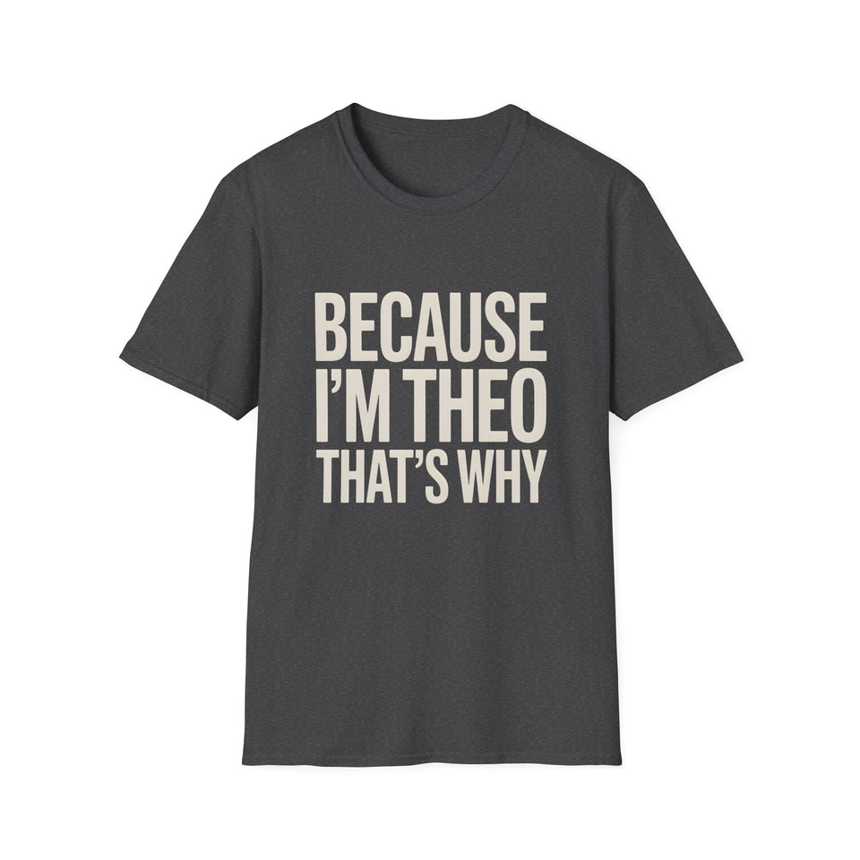 Because I'm  Theo That's Why Unisex T-Shirt