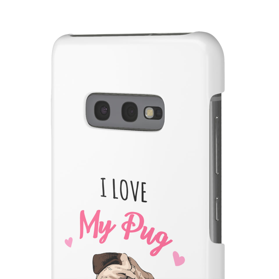 Pug Phone Case | I Love My Pug Phone Case | Pug iPhone & Samsung Galaxy Snap Cases