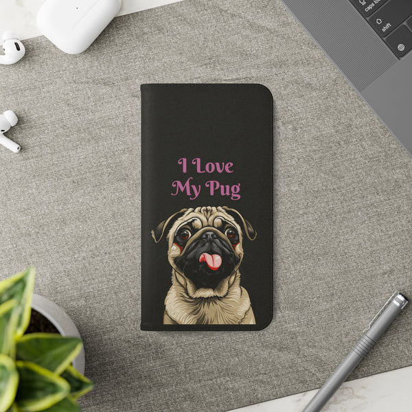 Pug Phone Case | I Love My Pug Wallet Phone Case | IPhone & Samsung Galaxy Pug Flip Cases