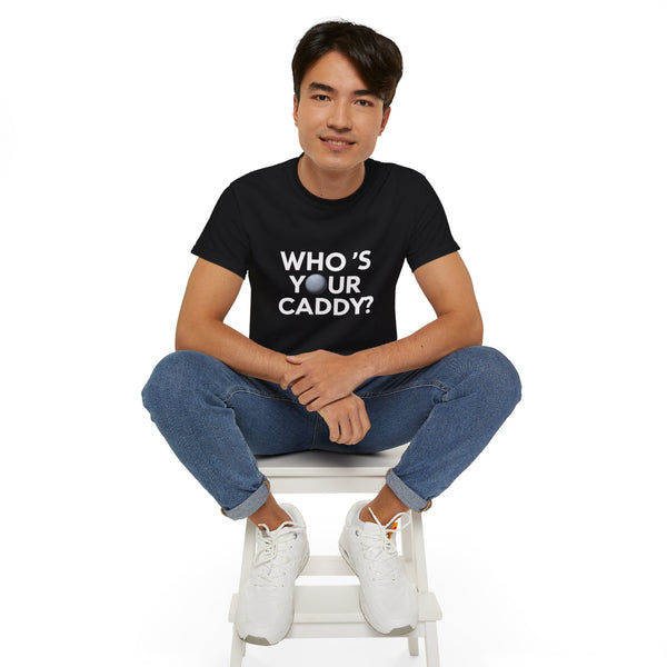 Golf Who’s Your Caddy Golf Shirt | Golf Gift | Golf Merchandise | Golf Gifts | Golf Presents Unisex T-Shirt