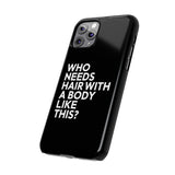 Premium Who Needs Hair With A Body Like This iPhone Case | Funny Bald Gifts Slim Phone Cases Premium Who Needs Hair With A Body Like This iPhone Case | Funny Bald Gifts Slim Phone Cases