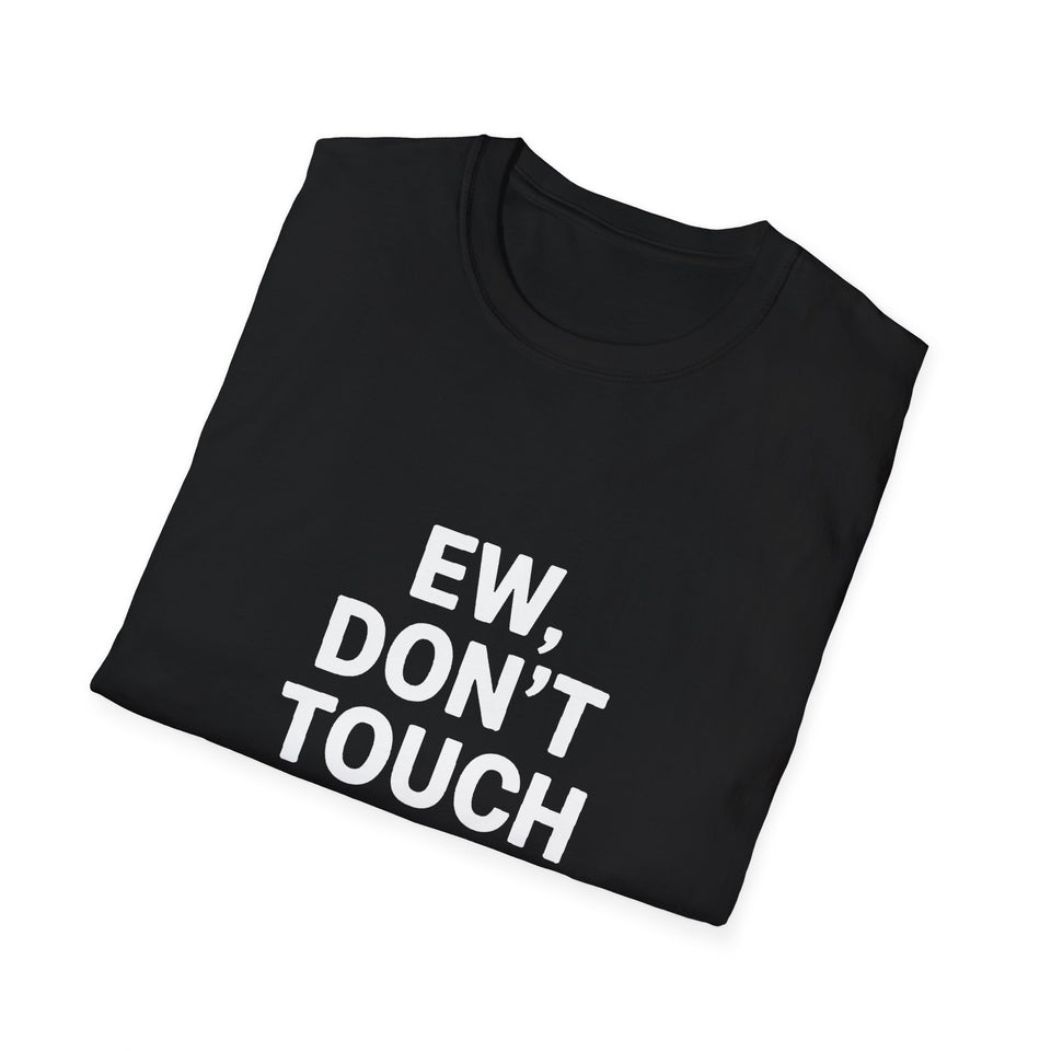 EW Don't Touch Me Unisex Softstyle Gift T-Shirt